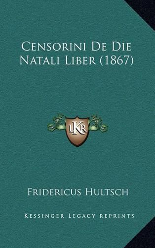 Cover image for Censorini de Die Natali Liber (1867)