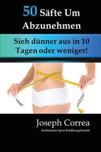 Cover image for 50 Safte Um Abzunehmen: Sieh dunner aus in 10 Tagen oder weniger!