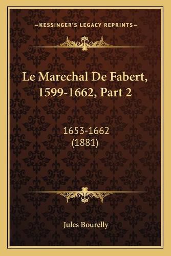 Le Marechal de Fabert, 1599-1662, Part 2: 1653-1662 (1881)