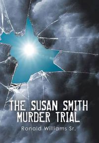 Cover image for The Susan Smith Murder Trial: Why Susan, Why?