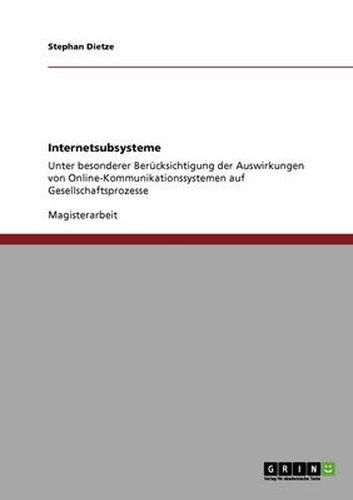 Cover image for Internetsubsysteme: Unter besonderer Berucksichtigung der Auswirkungen von Online-Kommunikationssystemen auf Gesellschaftsprozesse
