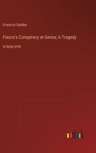 Cover image for Fiesco's Conspiracy at Genoa; A Tragedy