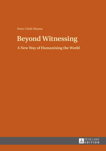 Beyond Witnessing: A New Way of Humanising the World