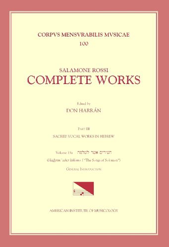 Cover image for CMM 100 Salamone Rossi (C. 1570-C. 1628), Complete Works, Edited by Don Harran in 13 Volumes. Part III: Sacred Vocal Works in Hebrew: Vol. 13a: The Songs of Solomon-General Introduction