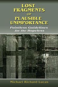 Cover image for Lost Fragments of Plausible Unimportance: Pointless Guidelines for the Hopeless