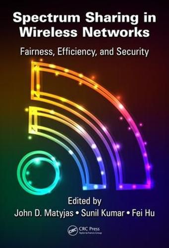 Cover image for Spectrum Sharing in Wireless Networks: Fairness, Efficiency, and Security