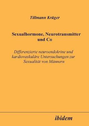 Sexualhormone, Neurotransmitter und Co. Differenzierte Neuroendokrine und kardiovaskul re Untersuchungen zur Sexualit t von M nnern