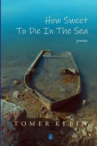 Cover image for How Sweet to Die in the Sea: Poems
