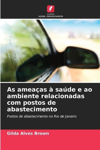 Cover image for As ameacas a saude e ao ambiente relacionadas com postos de abastecimento