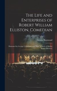 Cover image for The Life and Enterprises of Robert William Elliston, Comedian