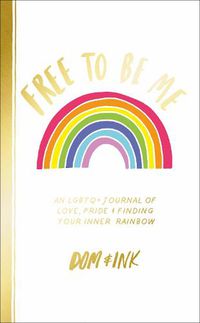 Cover image for Free To Be Me: An LGBTQ+ Journal of Love, Pride and Finding Your Inner Rainbow