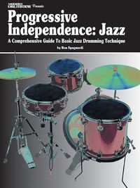 Cover image for Modern Drummer Presents Progressive Independence: A Comprehensive Guide to Basic Jazz Drumming Technique