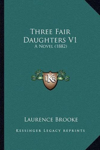 Cover image for Three Fair Daughters V1: A Novel (1882)