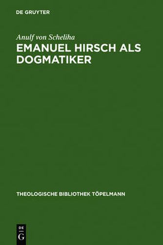 Cover image for Emanuel Hirsch ALS Dogmatiker: Zum Programm Der Christlichen Rechenschaft Im Leitfaden Zur Christlichen Lehre