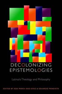 Cover image for Decolonizing Epistemologies: Latina/o Theology and Philosophy