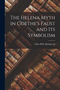 Cover image for The Helena Myth in Goethe's Faust and Its Symbolism