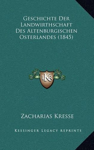 Cover image for Geschichte Der Landwirthschaft Des Altenburgischen Osterlandes (1845)
