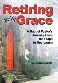 Cover image for Retiring With Grace: A Baptist Pastor's Journey From the Pulpit to Retirement