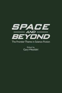 Cover image for Space and Beyond: The Frontier Theme in Science Fiction