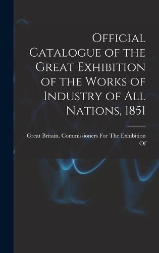 Official Catalogue of the Great Exhibition of the Works of Industry of All Nations, 1851