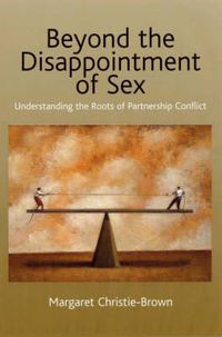 Cover image for Beyond the Disappointment of Sex: Understanding the Roots of Partnership Conflict