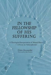 Cover image for In the Fellowship of His Suffering: A Theological Interpretation of Mental Illness - A Focus on 'Schizophrenia