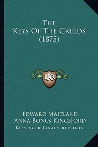 Cover image for The Keys of the Creeds (1875)