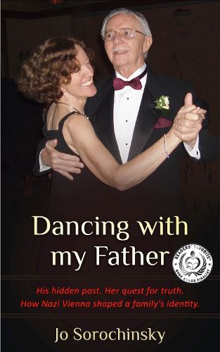 Cover image for Dancing with my Father: His hidden past. Her quest for truth. How Nazi Vienna shaped a family's identity.