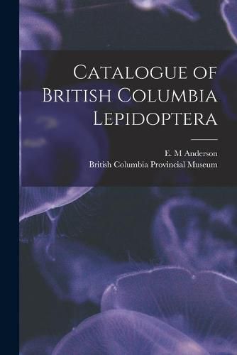 Catalogue of British Columbia Lepidoptera [microform]