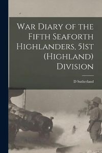 Cover image for War Diary of the Fifth Seaforth Highlanders, 51st (Highland) Division