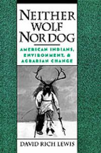 Cover image for Neither Wolf Nor Dog: American Indians, Environment, and Agrarian Change