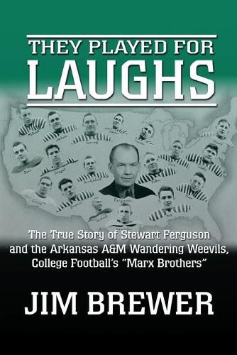 They Played for Laughs: The True Story of Stewart Ferguson and the Arkansas A&M Wandering Weevils, College Football's Marx Brothers