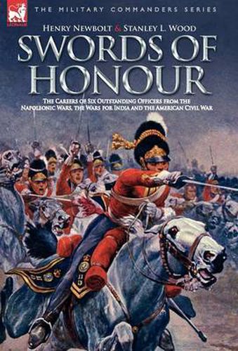 Cover image for Swords of Honour - The Careers of Six Outstanding Officers from the Napoleonic Wars, the Wars for India and the American Civil War