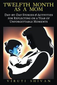 Cover image for Twelfth Month as a Mom - Day-by-Day Stories & Activities for Reflecting on a Year of Unforgettable Moments