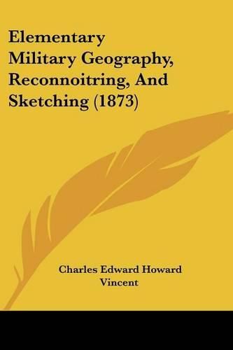 Cover image for Elementary Military Geography, Reconnoitring, and Sketching (1873)