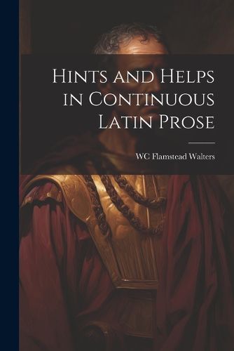 Cover image for Hints and Helps in Continuous Latin Prose