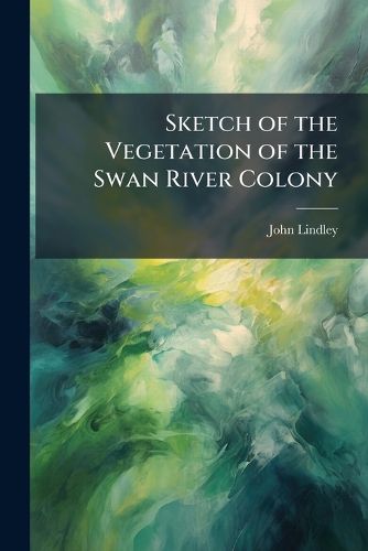 Cover image for Sketch of the Vegetation of the Swan River Colony