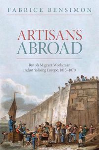 Cover image for Artisans Abroad: British Migrant Workers in Industrialising Europe, 1815-1870