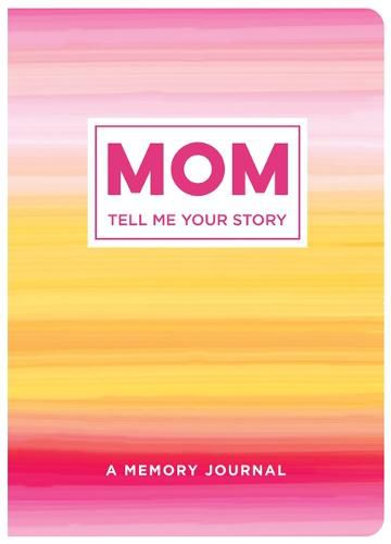 Cover image for Mom Tell Me Your Story: A Memory Journal