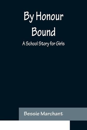 Cover image for By Honour Bound: A School Story for Girls