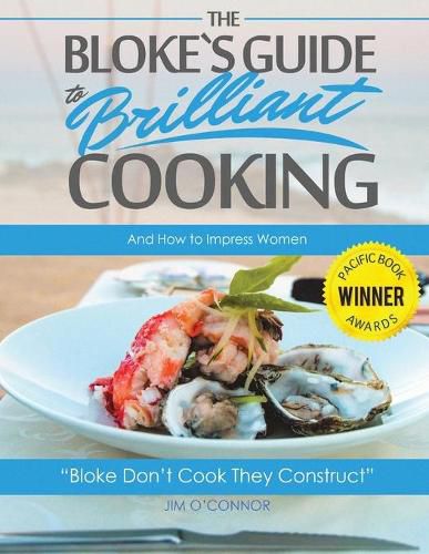 Cover image for The Bloke's Guide to Brilliant Cooking: And How to Impress Women