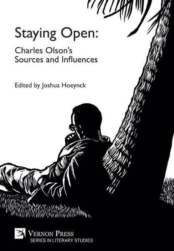 Cover image for Staying Open: Charles Olson's Sources and Influences
