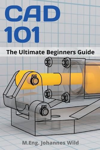 CAD 101: The Ultimate Beginners Guide