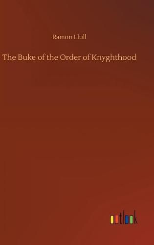 Cover image for The Buke of the Order of Knyghthood