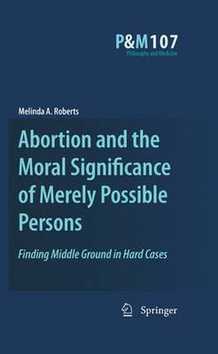 Cover image for Abortion and the Moral Significance of Merely Possible Persons: Finding Middle Ground in Hard Cases