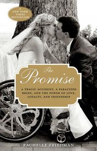 Cover image for The Promise: A Tragic Accident, a Paralyzed Bride, and the Power of Love, Loyalty, and Friendship