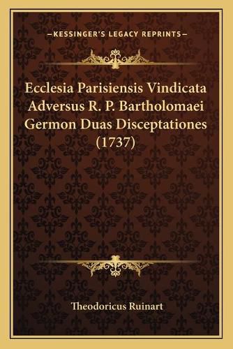 Cover image for Ecclesia Parisiensis Vindicata Adversus R. P. Bartholomaei Germon Duas Disceptationes (1737)