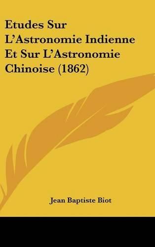 Etudes Sur L'Astronomie Indienne Et Sur L'Astronomie Chinoise (1862)