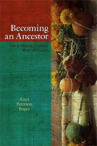 Cover image for Becoming an Ancestor: The Isthmus Zapotec Way of Death