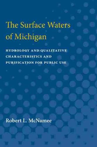 Cover image for The Surface Waters of Michigan: Hydrology and Qualitative Characteristics and Purification for Public Use